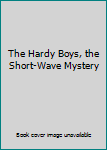 Hardcover The Hardy Boys, the Short-Wave Mystery Book
