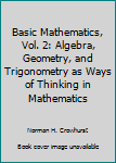 Paperback Basic Mathematics, Vol. 2: Algebra, Geometry, and Trigonometry as Ways of Thinking in Mathematics Book