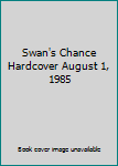 Hardcover Swan's Chance Hardcover August 1, 1985 Book