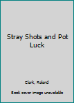 Hardcover Stray Shots and Pot Luck Book