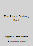 The Swiss Cookery Book