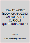 Paperback HOW IT WORKS (BOOK OF AMAZING ANSWERS TO CURIOUS QUESTIONS, VOL.1) Book