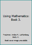 Hardcover Using Mathematics: Book 3. Book