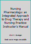 Paperback Nursing Pharmacology: an Integrated Approach to Drug Therapy and Nursing Practice: Instructor's Manual Book