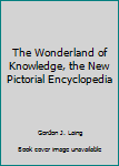 Unknown Binding The Wonderland of Knowledge, the New Pictorial Encyclopedia Book