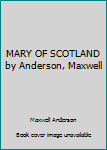 Unknown Binding MARY OF SCOTLAND by Anderson, Maxwell Book