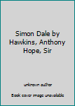 Hardcover Simon Dale by Hawkins, Anthony Hope, Sir Book