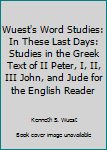 Hardcover Wuest's Word Studies: In These Last Days: Studies in the Greek Text of II Peter, I, II, III John, and Jude for the English Reader Book