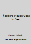 Paperback Theodore Mouse Goes to Sea Book