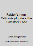 Ralston's ring: California plunders the Comstock Lode