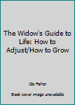 Hardcover The Widow's Guide to Life: How to Adjust/How to Grow Book