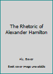 Hardcover The Rhetoric of Alexander Hamilton [German] Book