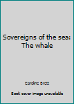 Paperback Sovereigns of the sea: The whale Book