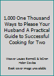 Hardcover 1,000 One Thousand Ways to Please Your Husband A Practical Guide to Successful Cooking for Two Book