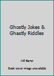 Unknown Binding Ghostly Jokes & Ghastly Riddles Book