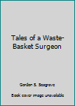 Hardcover Tales of a Waste-Basket Surgeon Book