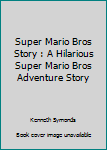 Paperback Super Mario Bros Story : A Hilarious Super Mario Bros Adventure Story Book
