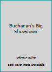 Unknown Binding Buchanan's Big Showdown Book