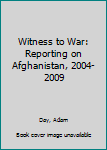 Paperback Witness to War: Reporting on Afghanistan, 2004-2009 Book
