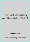 Hardcover The Book of Pottery and Porcelain - Vol. 2 Book