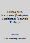 Hardcover El libro de la Naturaleza (Imágenes y palabras) (Spanish Edition) [Spanish] Book