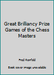 Great Brilliancy Prize Games of the Chess Masters (Dover Books on Chess)