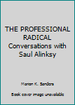 Unknown Binding THE PROFESSIONAL RADICAL Conversations with Saul Alinksy Book