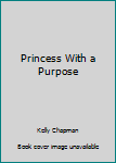 Hardcover Princess With a Purpose Book