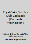Unknown Binding Royal Oaks Country Club CookBook (Orchards Washington) Book