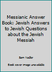 Messianic Answer Book: Jewish Answers to Jewish Questions about the Jewish Messiah