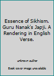 Unknown Binding Essence of Sikhism. Guru Nanak's Japji. A Rendering in English Verse. Book