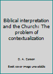 Biblical Interpretation and the Church: The Problem of Contextualization