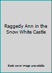 Hardcover Raggedy Ann in the Snow White Castle Book