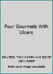 Four Gourmets With Ulcers