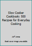 Paperback Slow Cooker Cookbook: 500 Recipes for Everyday Cooking Book