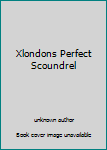 Unknown Binding Xlondons Perfect Scoundrel Book
