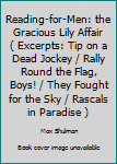 Hardcover Reading-for-Men: the Gracious Lily Affair ( Excerpts: Tip on a Dead Jockey / Rally Round the Flag, Boys! / They Fought for the Sky / Rascals in Paradise ) Book