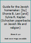 Guide for the Jewish homemaker: [by] Shonie B. Levi [and] Sylvia R. Kaplan (Schocken paperbacks on Jewish life and religion)