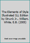 The Elements of Style Illustrated ILL Edition by Strunk Jr., William, White, E.B. (2005)