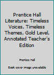 Hardcover Prentice Hall Literature: Timeless Voices, Timeless Themes, Gold Level, Annotated Teacher's Edition Book