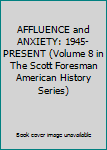 Unknown Binding AFFLUENCE and ANXIETY: 1945-PRESENT (Volume 8 in The Scott Foresman American History Series) Book