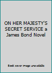 Hardcover ON HER MAJESTY'S SECRET SERVICE a James Bond Novel Book