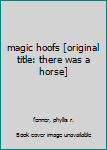Hardcover magic hoofs [original title: there was a horse] Book