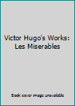 Victor Hugo's Works: Les Miserables