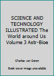 Hardcover SCIENCE AND TECHNOLOGY ILLUSTRATED The World around Us Volume 3 Astr-Bioe Book