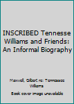 Hardcover INSCRIBED Tennesse Williams and Friends: An Informal Biography Book