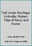 Told Under the Magic Umbrella: Modern Tales of Fancy and Humor