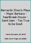 Paperback Bernards Shaw's Plays - Major Barbara - heartbreak House - Saint Joan - Too True to be Good Book