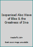 Hardcover Isopanisad Also Wave of Bliss & the Greatness of Siva Book