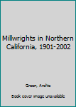 Unknown Binding Millwrights in Northern California, 1901-2002 Book